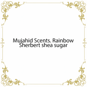 Mujahid Scents. Rainbow Sherbert shea sugar