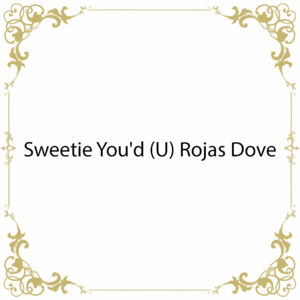 Sweetie You'd (U) Rojas Dove