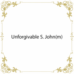 Unforgivable S. John(m)